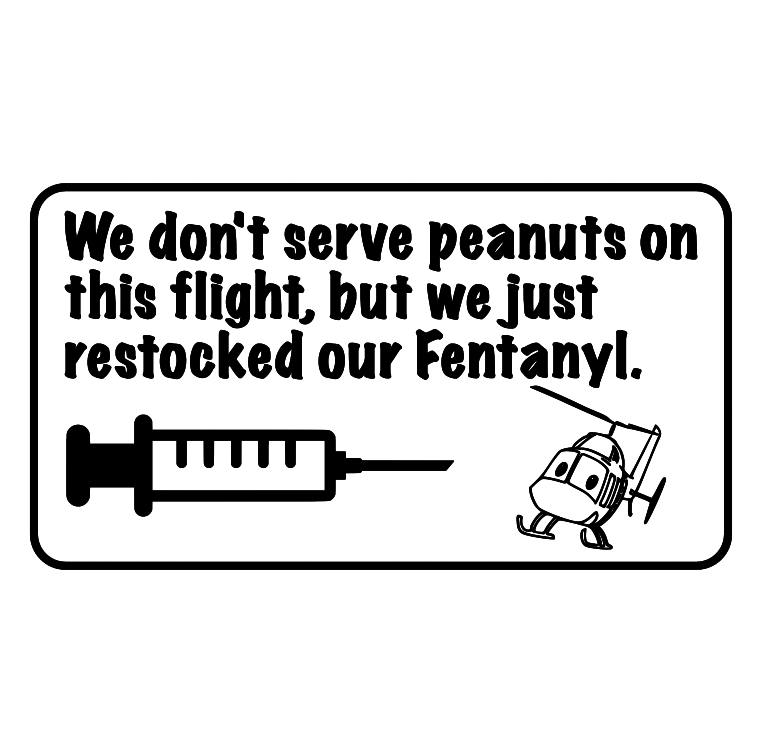 We don't serve peanuts on this flight, but we just restocked our Fentanyl.